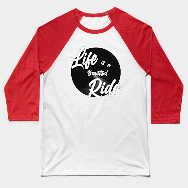 Life is a beautiful ride Baseball T-Shirt by creakraft